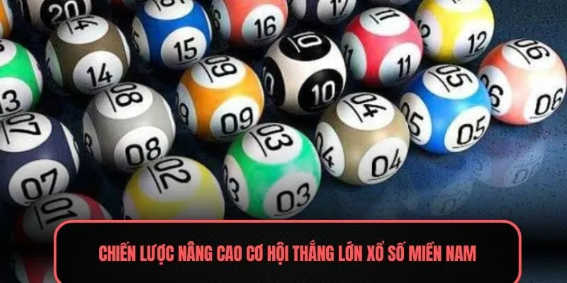 Chiến lược nâng cao cơ hội thắng lớn xổ số miền Nam