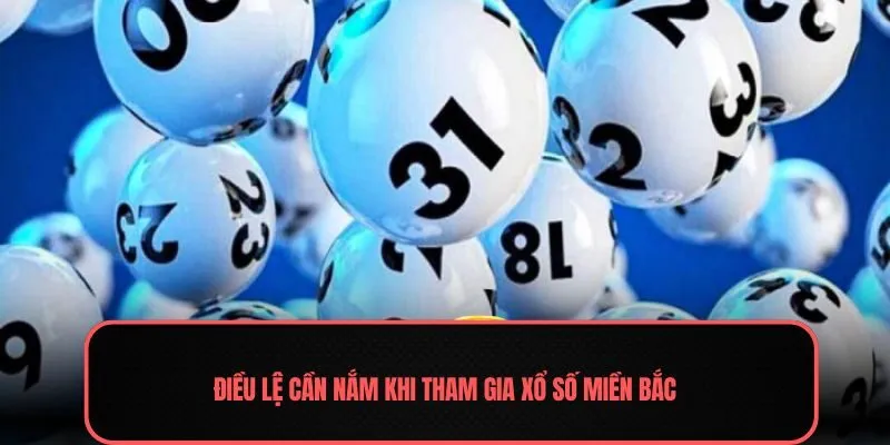 Điều lệ cần nắm khi tham gia xổ số miền Bắc