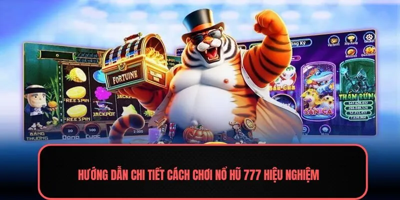 Hướng dẫn chi tiết cách chơi nổ hũ 777 hiệu nghiệm