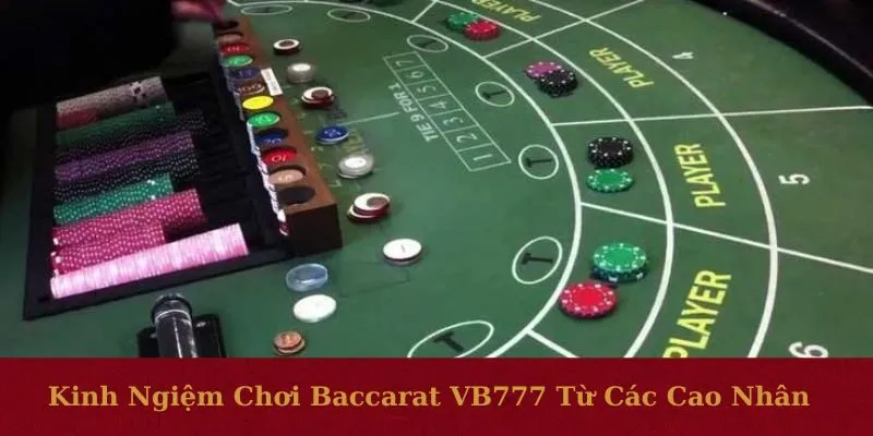Kinh nghiệm chơi Baccarat VB777 từ các cao nhân