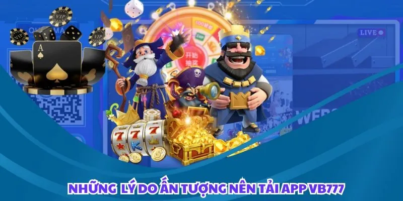 Lý do bạn nên tải app VB777 ngay hôm nay