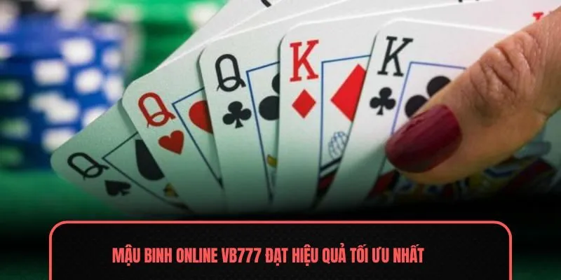 Mậu binh online VB777 đạt hiệu quả tối ưu nhất
