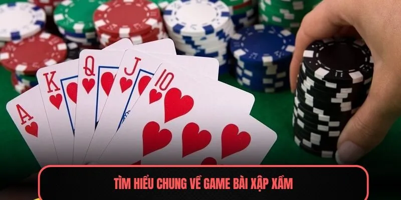 Tìm hiểu chung về game bài xập xầm
