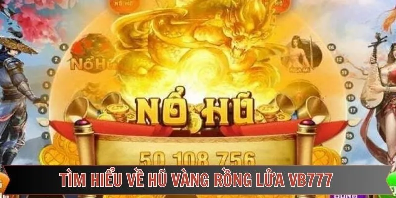 Khái niệm chung về slot game Hũ vàng Rồng Lửa tại VB777
